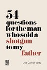 54 Questions for the Man Who Sold a Shotgun to My Father - Joe Carrick-Varty - 9781838021153