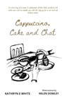 Cappuccino, Cake and Chat - WHITE,  Kathryn E - 9781838045739