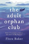 The Adult Orphan Club - Flora Baker - 9781838063511