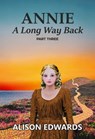 Annie : A Long Way Back (Book Three) - Alison Edwards - 9781838073558