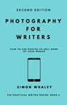 Photography for Writers: How To Use Photos To Sell More Of Your Words - Simon Whaley - 9781838078614