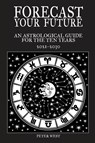 Forecast Your Future - Peter West - 9781838132439