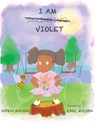 I AM VIOLET - Sophia Wilson - 9781838144593