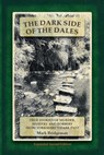 The Dark Side of the Dales - Mark Bridgeman - 9781838188245