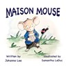 Maison Mouse - LEE,  Johanne - 9781838247676