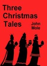 Three Christmas Tales - John Mole - 9781838255657