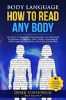Body Language How to Read Any Body - The Secret To Nonverbal Communication To Understand & Influence In, Business, Sales, Online, Presenting & Public Speaking, Healthcare, Attraction & Seduction - Derek Borthwick - 9781838334628