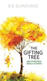 The Gifting Tree And Other Real World Stories - B.B Blanshard - 9781838346522