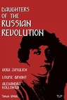 Daughters of the Russian Revolution: Vera Zasulich, Alexandra Kollontai, Louise Bryant - Simon Webb - 9781838385798