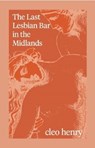 The Last Lesbian Bar in the Midlands - Cleo Henry - 9781838394349