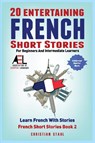 20 Entertaining French Short Stories for Beginners and Intermediate Learners Learn French With Stories - Christian Stahl - 9781838471354