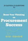25 Quotes & 75 Questions to Boost Your Thinking on Procurement Success - Sigi Osagie - 9781838489243