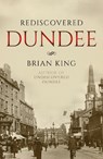 Rediscovered Dundee - KING,  Brian - 9781838591922