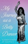 My Journey as a Belly Dancer - Elizabeth Gordon - 9781838594848