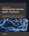 Mastering Reinforcement Learning with Python - Enes Bilgin - 9781838644147