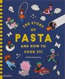 The Story of Pasta and How to Cook It! - Steven Guarnaccia ; Heather Thomas - 9781838667016