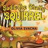 Sadie the Chatty Squirrel - Olivia Svacha - 9781838758578