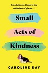 Small Acts of Kindness - Caroline Day - 9781838778439