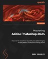 Mastering Adobe Photoshop 2024 - Gary Bradley - 9781838822019