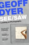 See/Saw - Geoff Dyer - 9781838852115