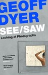 See/Saw - Geoff Dyer - 9781838852115