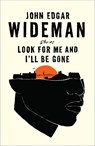 Look For Me and I'll Be Gone - John Edgar Wideman - 9781838855161