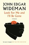 Look For Me and I'll Be Gone - John Edgar Wideman - 9781838855178