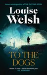 To the Dogs - Louise Welsh - 9781838859817