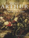 King Arthur & the Knights of the Round Table - Martin J. Dougherty - 9781838862428