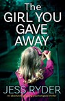 The Girl You Gave Away - Jess Ryder - 9781838881948