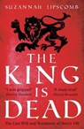 The King is Dead - Suzannah Lipscomb ; Wolf & Dagger Ltd - 9781838937430