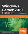 Windows Server 2019 Cookbook - Mark Henderson ; Jordan Krause - 9781838987190