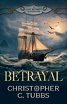 Betrayal: a thrilling historical naval adventure - Christopher C. Tubbs - 9781839015977