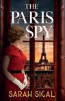 The Paris Spy: an utterly unputdownable and breathtaking historical novel - Sarah Sigal - 9781839016172