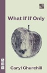 What If If Only - Caryl Churchill - 9781839040269