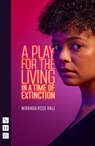 A Play for the Living in a Time of Extinction - Miranda Rose Hall - 9781839041495