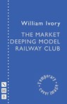 The Market Deeping Model Railway Club - William Ivory - 9781839045974