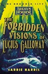 The Forbidden Visions of Lucius Galloway - Carrie Harris - 9781839083105