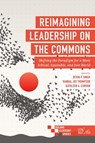 Reimagining Leadership on the Commons - Devin P. (Dartmouth College Singh ; Randal Joy (Fielding Graduate University Thompson ; Kathleen A. (Fielding Graduate University Curran - 9781839095276
