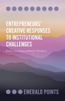 Entrepreneurs’ Creative Responses to Institutional Challenges - Emiel L. (James Cook University Eijdenberg ; Neil A. (Vrije Universiteit Amsterdam Thompson - 9781839095450