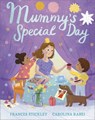 Mummy's Special Day - Frances Stickley - 9781839131349