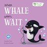 When Whale Won't Wait - Gemma Cary - 9781839237409