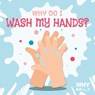 Why Do I Wash My Hands? - Madeline Tyler - 9781839276941