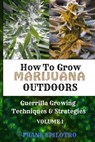 How to Grow Marijuana Outdoors - Frank Spilotro - 9781839380594