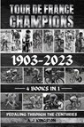 Tour De France Champions 1903-2023 - A. J. Kingston - 9781839384080
