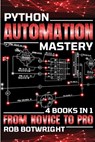 Python Automation Mastery - Rob Botwright - 9781839385162