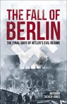 The Fall of Berlin - Anthony Tucker-Jones - 9781839408724