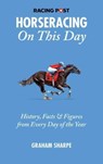 The Racing Post Horseracing On this Day - Graham Sharpe - 9781839501067