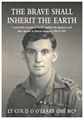 The BRAVE SHALL INHERIT THE EARTH - Lt. Col. D O O'Leary OBE MC* - 9781839521744