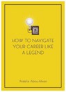 How To Navigate Your Career Like A Legend - Natalie Abou-Alwan - 9781839529535